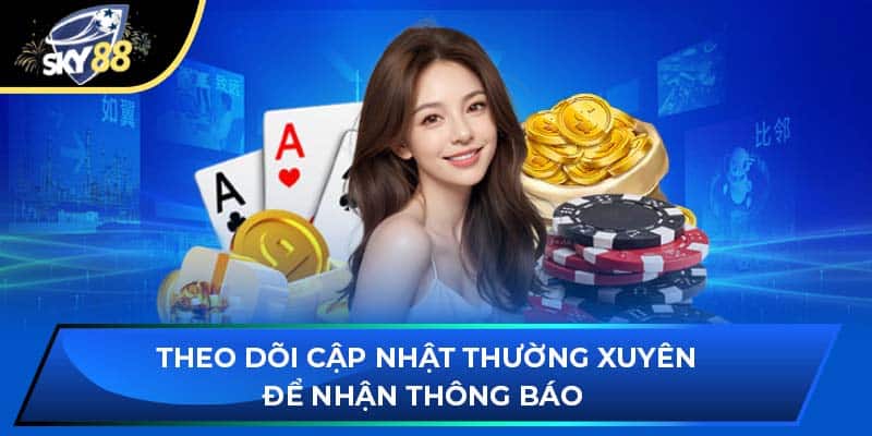 Theo dõi cập nhật thường xuyên để nhận thông báo