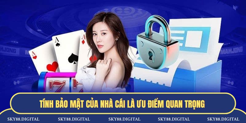 Tính bảo mật của nhà cái là ưu điểm quan trọng